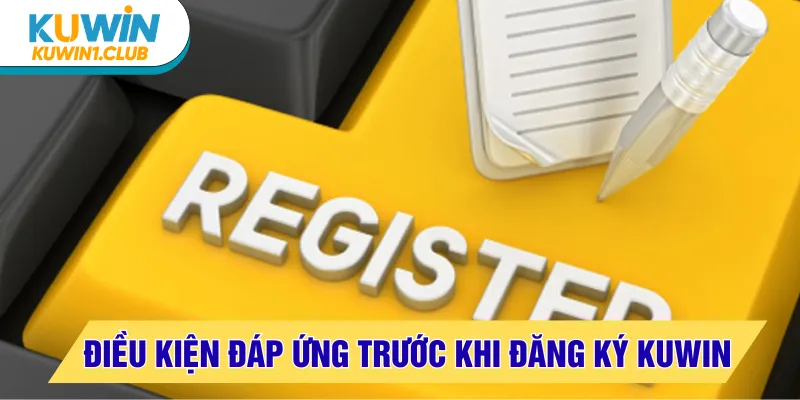 đăng ký kuwin điều kiện