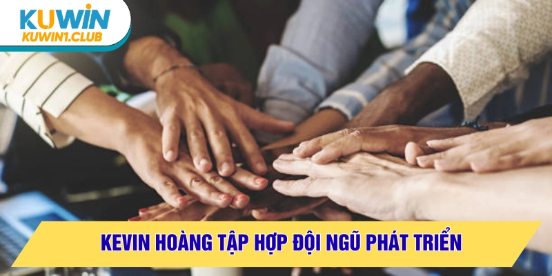 kevin hoang tập hợp đội ngũ phát triển