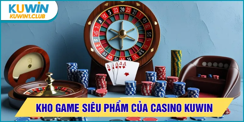 Kho game toàn siêu phẩm của sòng bạc Kuwin